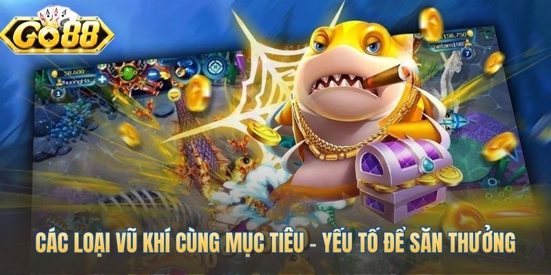Am hiểu vũ khí và mục tiêu quyết định hiệu quả săn thưởng