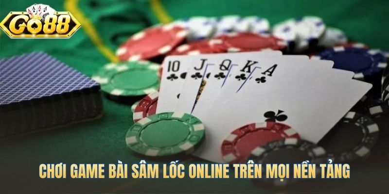 Chơi game bài Sâm Lốc mượt mà trên PC và điện thoại