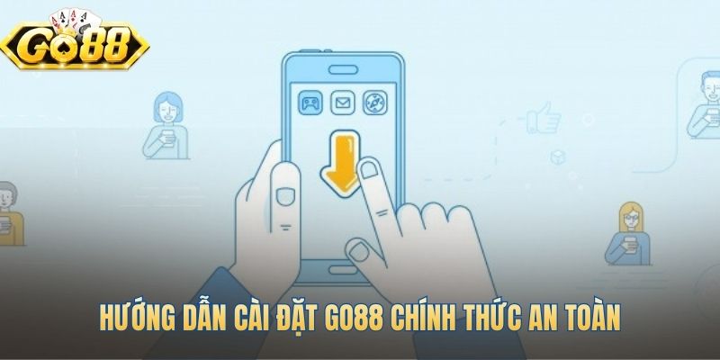 Hướng dẫn tải app Go88 an toàn nhanh chóng trên di động