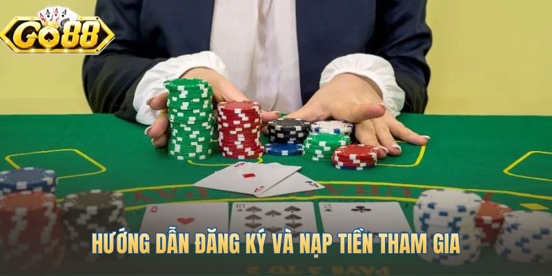 Bắt đầu ván đấu Poker với 3 bước đăng ký và nạp tiền
