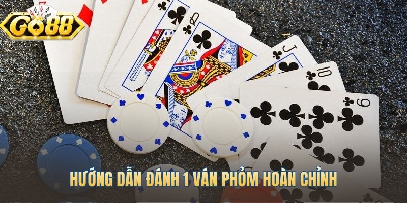 Diễn biến các vòng đấu trong một ván bài phỏm hoàn chỉnh