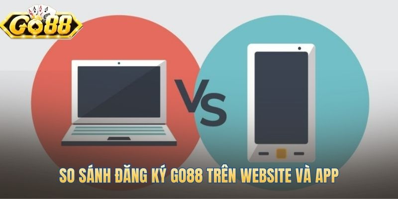 Chọn nền tảng đăng ký Go88 phù hợp với thiết bị của bạn