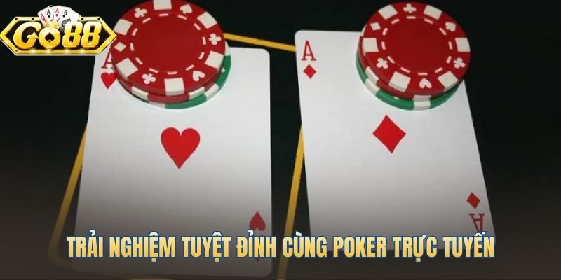 Hòa mình vào môi trường game bài Poker đặc sắc và cao cấp